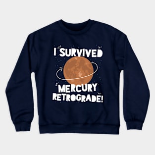 I Survived Mercury Retrograde! Crewneck Sweatshirt